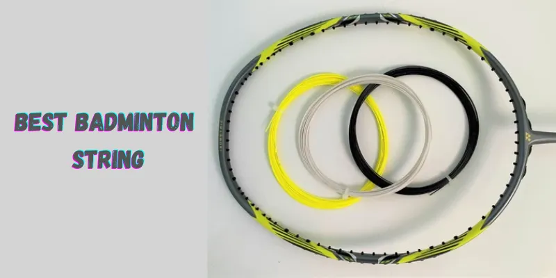 Best String For Badminton Racket | Tips To Choose The Best Badminton String For Smashing