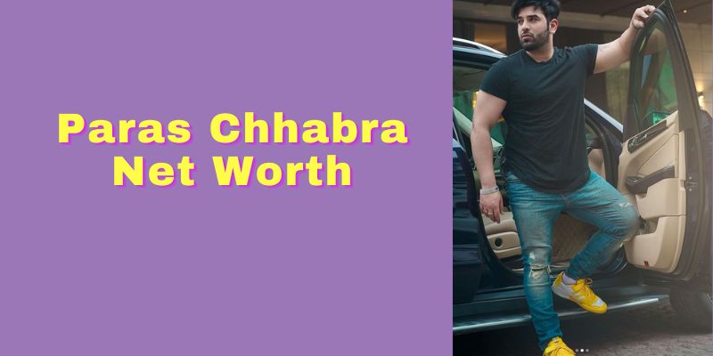 Paras Chhabra Net Worth